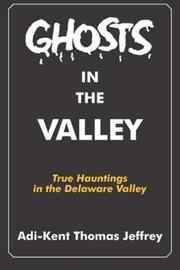 Cover of: Ghosts in the Valley: True Hauntings In the Delaware Valley