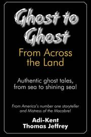 Cover of: Ghost to Ghost from Across the Land: Authentic Ghost Tales from Sea to Shining Sea