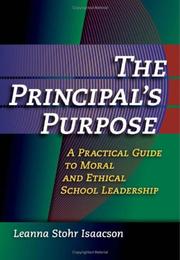 Cover of: The Principal's Purpose: A Practical Guide to Moral and Ethical School Leadership