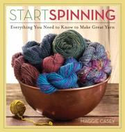Cover of: Start Spinning: Everything You Need to Know to Make Great Yarn