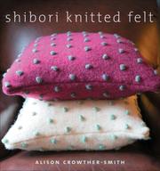 Cover of: Shibori Knitted Felt: 20 Plus Designs to Knit, Bead, and Felt