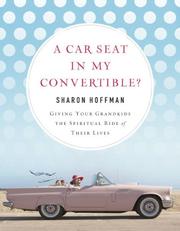 Cover of: A Car Seat in My Convertible?: Giving Your Grandkids the Spiritual Ride of Their Lives