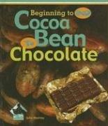 Cover of: Cocoa Bean to Chocolate (Beginning to End)