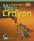 Cover of: Wax to Crayon (Beginning to End)