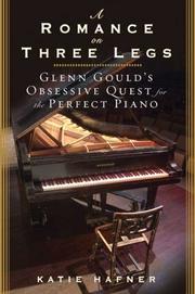 Cover of: A Romance on Three Legs: Glenn Gould's Obsessive Quest for the Perfect Piano