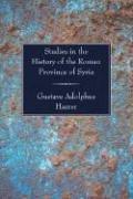 Cover of: Studies in the History of the Roman Province of Syria by Gustave Adolphus Harrer
