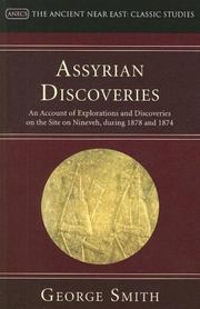 Assyrian Discoveries: An Account of Explorations and Discoveries on the Site on Nineveh, During 1878 and 1874 (Ancient Near East: Classic Studies) by George Smith