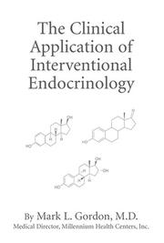 The Clinical Application of Interventional Endocrinology by Mark L Gordon M D