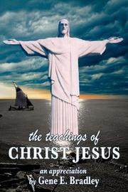 Cover of: The Teachings of Christ Jesus by Gene, E Bradley, Gene, E Bradley