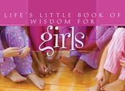 Cover of: Life's Little Book Of Wisdom For Girls by Compiled