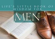 Cover of: Life's Little Book Of Wisdom For Men by Compiled