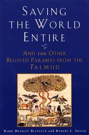 Cover of: Saving the world entire and 100 other beloved parables from the Talmud by [edited by] Bradley N. Bleefeld and Robert L. Shook.