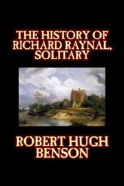 Cover of: The History of Richard Raynal, Solitary by Robert Hugh Benson, Robert Hugh Benson