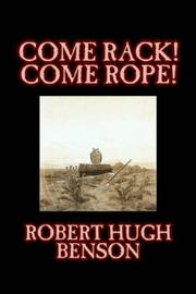 Cover of: Come Rack! Come Rope! by Robert Hugh Benson
