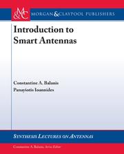 Introduction to Smart Antennas (Synthesis Lectures on Antennas) by Constantine Balanis