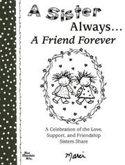 Cover of: A Sister Always... a Friend Forever: A Celebration of the Love, Support, and Friendship Sisters Share