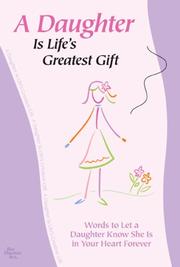 Cover of: A Daughter is Life's Greatest Gift: Words to Let a Daughter Know She Is in Your Heart Forever