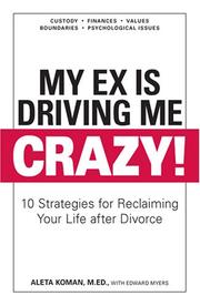 Cover of: My Ex Is Driving Me Crazy by Aleta Koman, Edward Myers