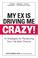 Cover of: My Ex Is Driving Me Crazy
