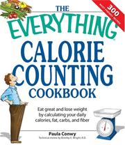 Cover of: The Everything Calorie Counting Cookbook: Calculate Your Daily Caloric Intake - and Fat, Carbs, and Daily Fiber--with These 300 Delicious Recipes (Everything: Cooking) by Paula Conway