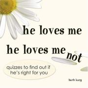 Cover of: He Loves Me, He Loves Me Not: Quizzes to Find Out If He's Right for You
