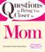 Cover of: Questions to Bring You Closer to Mom