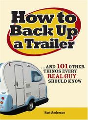 Cover of: How to Back Up a Trailer: And 101 Other Things Every Real Guy Should Know