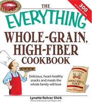 Cover of: Everything Whole Grain, High Fiber Cookbook: Delicious, Heart-healthy Snacks and Meals the Whole Family Will Love (Everything Series)