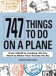 Cover of: 747 Things to Do on a Plane: From Liftoff to Landing, All You Need to Make Your Travels Fly by