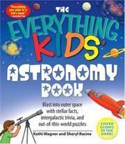 Cover of: Everything Kids' Astronomy Book: Blast into Outer Space With Steller Facts, Integalatic Trivia, and Out-of-this-world Puzzles (Everything Kids Series)