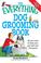 Cover of: Everything Dog Grooming Book