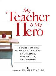 Cover of: My Teacher is My Hero: Tributes to the People Who Gave Us Knowledge, Motivation, and Wisdon