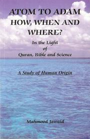 Cover of: Atom to Adam - How, When and Where? - In the Light of Quran, Bible and Science (A Study of Human Origin) by Mahmood Jawaid