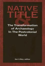 Cover of: Native Title and the Transformation of  Archaeology in the Postcolonial World by Ian Lilley