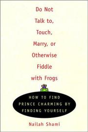 Cover of: Do Not Talk To, Touch, Marry, or Otherwise Fiddle with Frogs by Nailah Shami