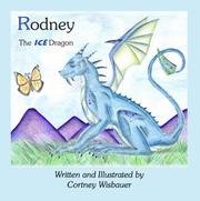 Cover of: Rodney, The Ice Dragon by Cortney Wisbauer, Cortney Wisbauer