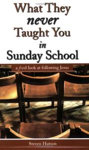 Cover of: What They Never Taught You in Sunday School by Steven Hutson