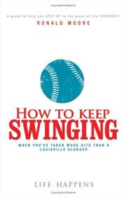 Cover of: How to Keep Swinging When You've Taken More Hits Than a Louisville Slugger by Ronald Moore