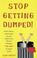 Cover of: Stop Getting Dumped! All You Need to Know to Make Men Fall Madly in Love with You and Marry "The One" in 3 Years or Less