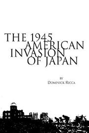 Cover of: The 1945 American Invasion of Japan | Dominick Ricca