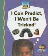 Cover of: I Can Predict, I Won't Be Tricked (Science Made Simple; Rebus Reader)