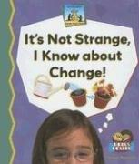 Cover of: It's Not Strange, I Know About Change! (Science Made Simple)