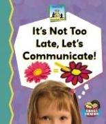 Cover of: It's Not Too Late, Let's Communicate (Science Made Simple)
