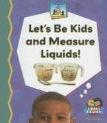 Cover of: Let's Be Kids And Measure Liquids! (Science Made Simple)
