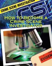 Cover of: How to Become a Crime Scene Investigator (Crime Scene Investigation) by Sue Hamilton