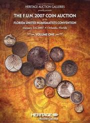 Cover of: Heritage Auction Galleries proudly presents &#34;The F.U.N. 2007 Coin Auction at the Florida United Numismatists Convention&#34; January 3-6, 2007 Orlando, FL Coin Catalog Vol I