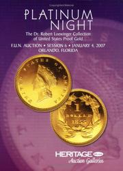 Cover of: Heritage Platinum Night "The Dr. Robert Loewinger Collection of United States Proof Gold" F.U.N. Coin Auction #422 Session 6 January 4, 2007 Orlando, FL