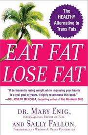 Cover of: Eat Fat, Lose Fat: The Healthy Alternative to Trans Fats