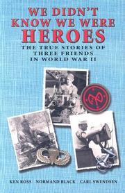 We didn't know we were heroes by Ken Ross, Normand Black, Carl Swendsen