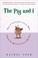 Cover of: The Pig and I